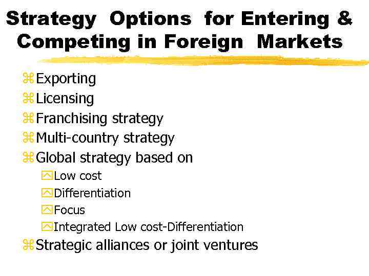 Strategy Options for Entering & Competing in Foreign Markets z Exporting z Licensing z