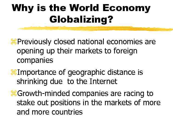 Why is the World Economy Globalizing? z. Previously closed national economies are opening up