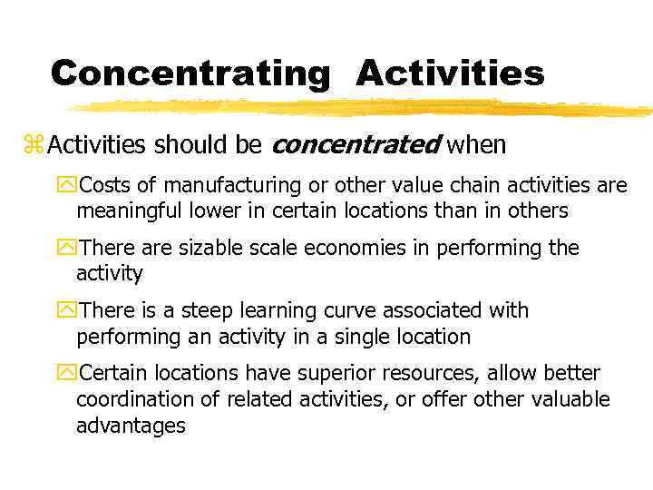 Concentrating Activities z Activities should be concentrated when y. Costs of manufacturing or other