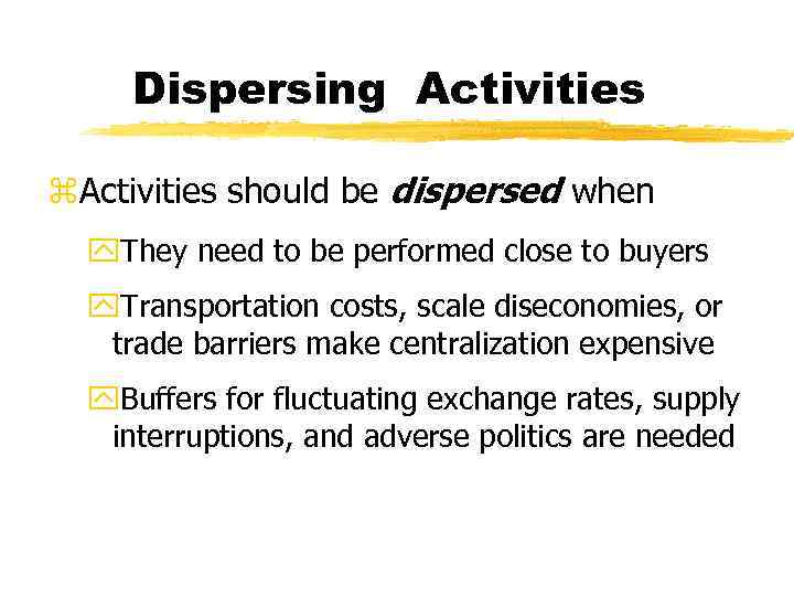 Dispersing Activities z. Activities should be dispersed when y. They need to be performed