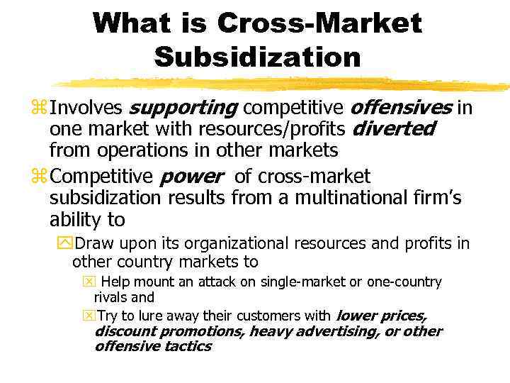 What is Cross-Market Subsidization z Involves supporting competitive offensives in one market with resources/profits