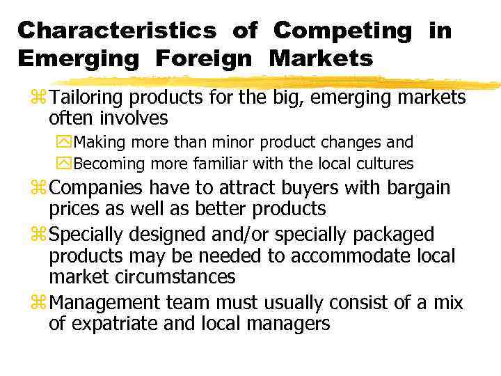 Characteristics of Competing in Emerging Foreign Markets z Tailoring products for the big, emerging