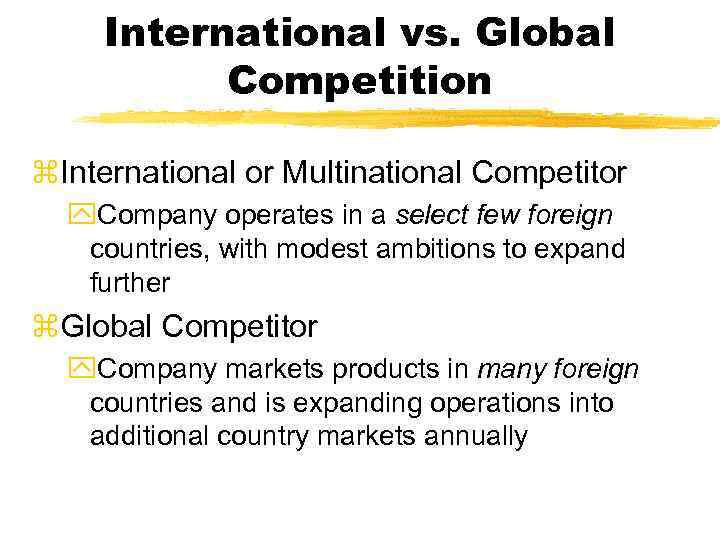 International vs. Global Competition z. International or Multinational Competitor y. Company operates in a