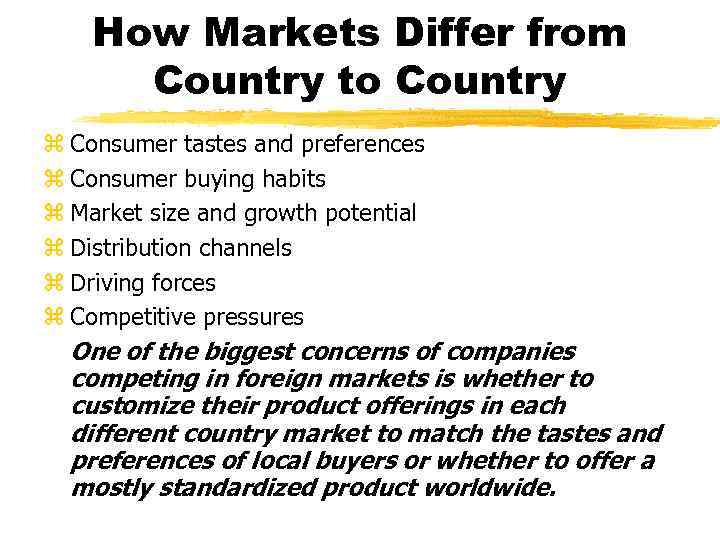 How Markets Differ from Country to Country z Consumer tastes and preferences z Consumer