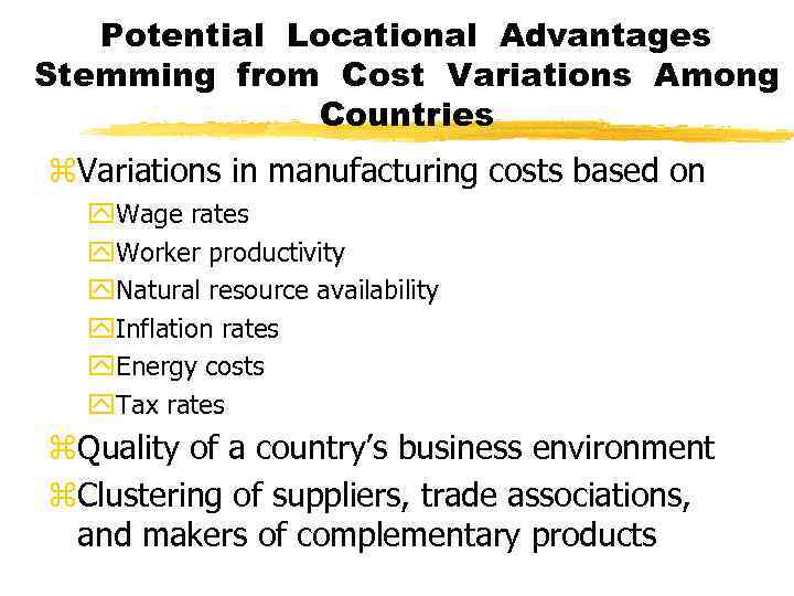 Potential Locational Advantages Stemming from Cost Variations Among Countries z. Variations in manufacturing costs