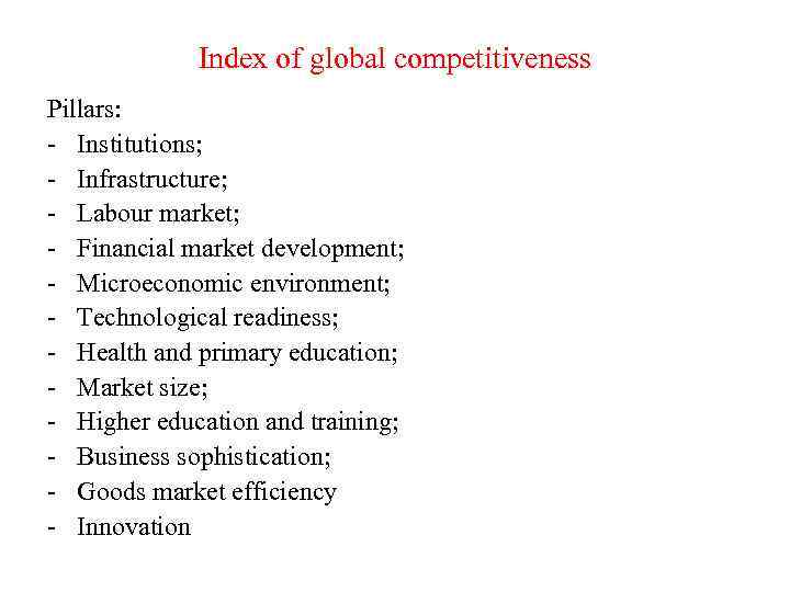 Index of global competitiveness Pillars: - Institutions; - Infrastructure; - Labour market; - Financial