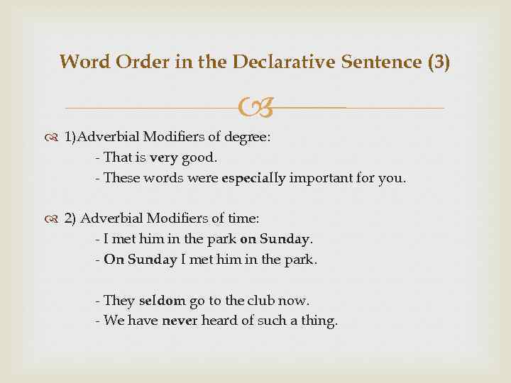 Word Order in the Declarative Sentence (3) 1)Adverbial Modifiers of degree: - That is