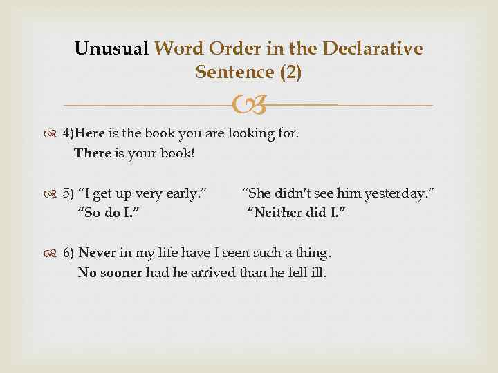 Unusual Word Order in the Declarative Sentence (2) 4)Here is the book you are