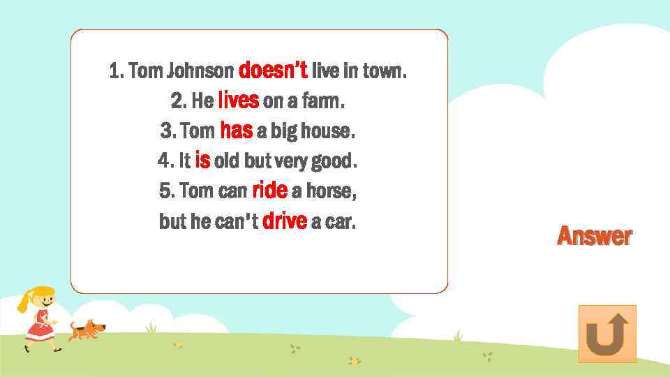 1. Tom Johnson doesn’t live in town. 2. He lives on a farm. 3.