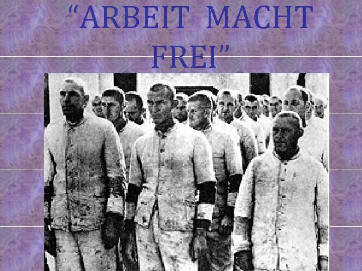 “ARBEIT MACHT FREI” 