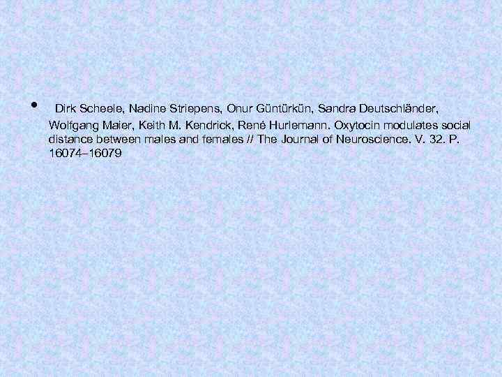  • Dirk Scheele, Nadine Striepens, Onur Güntürkün, Sandra Deutschländer, Wolfgang Maier, Keith M.