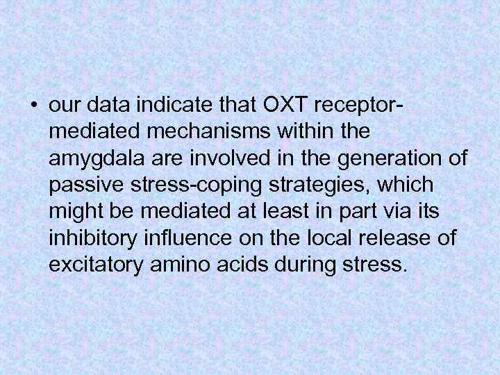  • our data indicate that OXT receptormediated mechanisms within the amygdala are involved