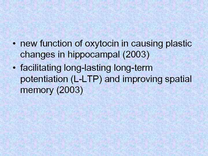  • new function of oxytocin in causing plastic changes in hippocampal (2003) •