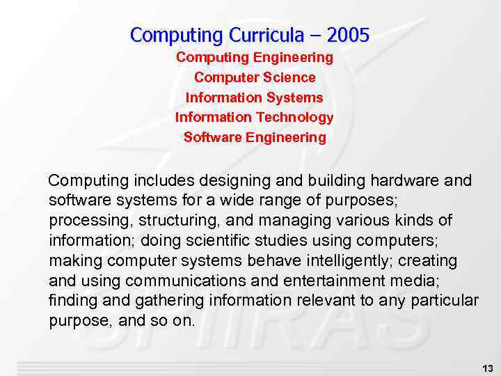 Computing Curricula – 2005 Computing Engineering Computer Science Information Systems Information Technology Software Engineering