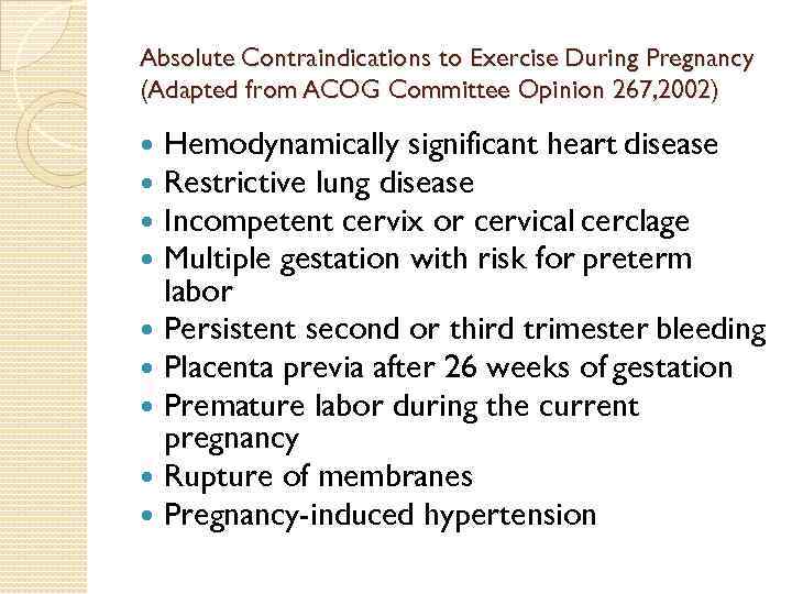 Absolute Contraindications to Exercise During Pregnancy (Adapted from ACOG Committee Opinion 267, 2002) Hemodynamically