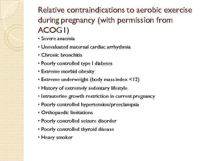 Relative contraindications to aerobic exercise during pregnancy (with permission from ACOG 1) • Severe