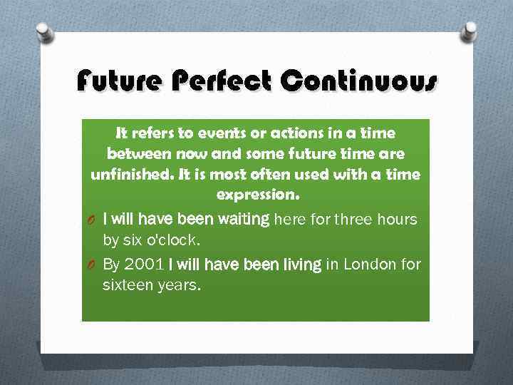Future Perfect Continuous It refers to events or actions in a time between now