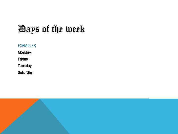 Days of the week EXAMPLES Monday Friday Tuesday Saturday 