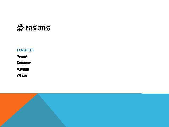 Seasons EXAMPLES Spring Summer Autumn Winter 