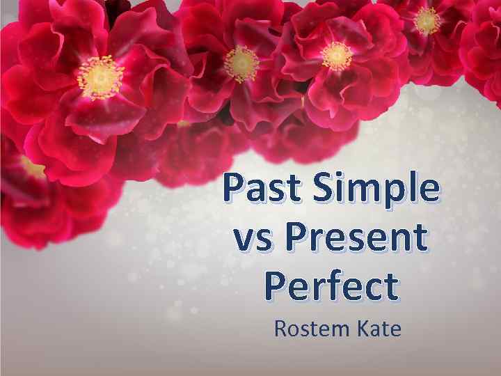 Past Simple vs Present Perfect Rostem Kate 