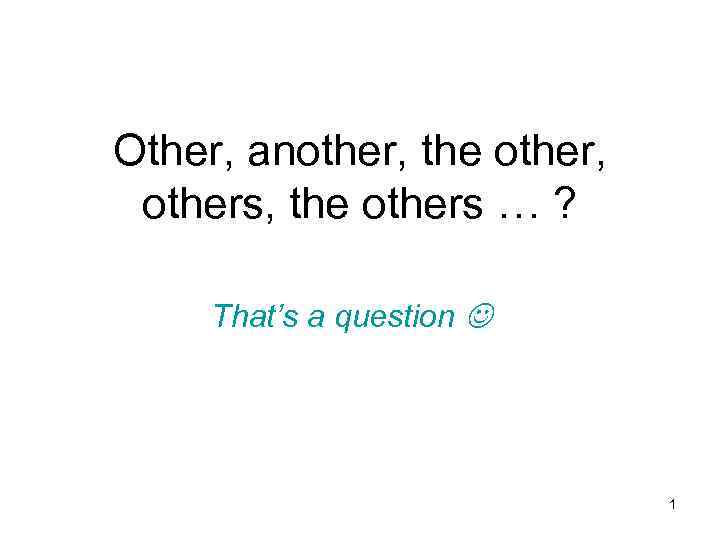 Other, another, the other, others, the others … ? That’s a question 1 