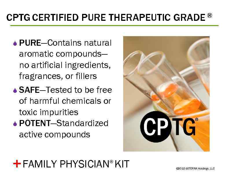 CPTG CERTIFIED PURE THERAPEUTIC GRADE ® S PURE—Contains natural aromatic compounds— no artificial ingredients,