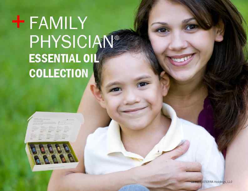 + FAMILY PHYSICIAN ® ESSENTIAL OIL COLLECTION © 2015 dōTERRA Holdings, LLC 