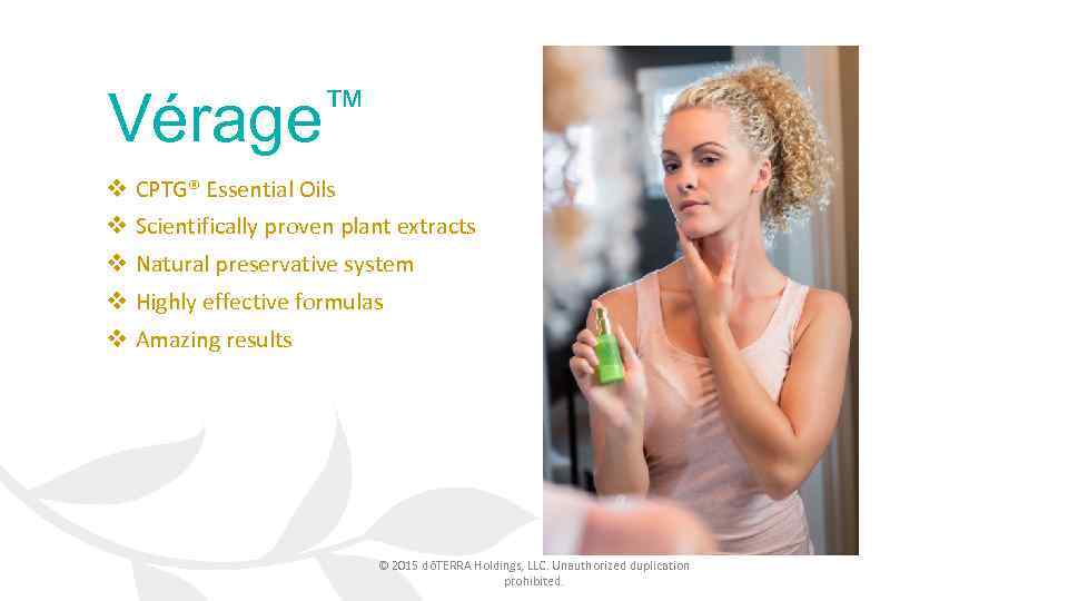 ™ Vérage v CPTG® Essential Oils v Scientifically proven plant extracts v Natural preservative