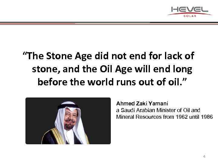 “The Stone Age did not end for lack of stone, and the Oil Age