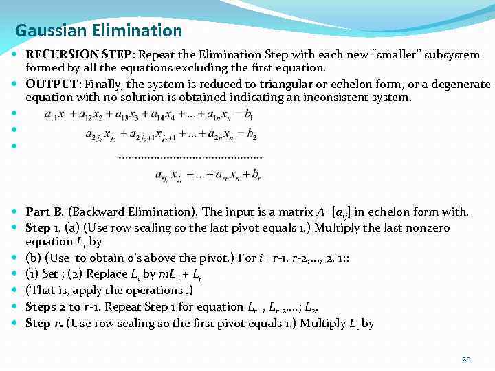 Gaussian Elimination RECURSION STEP: Repeat the Elimination Step with each new ‘‘smaller’’ subsystem formed