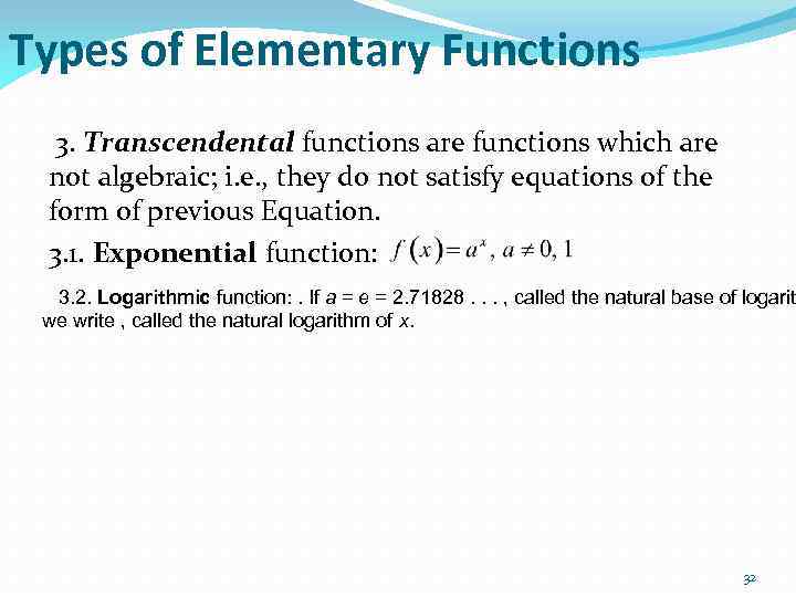 Types of Elementary Functions 3. Transcendental functions are functions which are not algebraic; i.