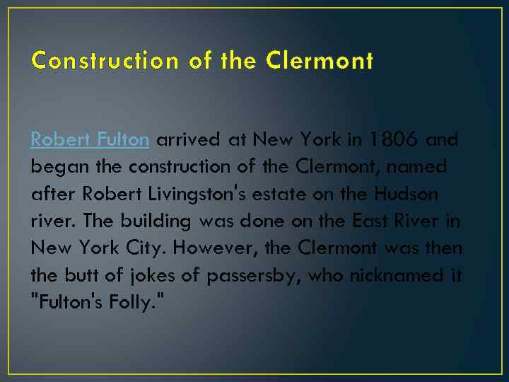 Construction of the Clermont Robert Fulton arrived at New York in 1806 and began