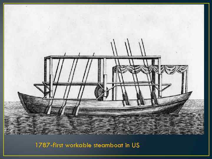 1787 -first workable steamboat in US 