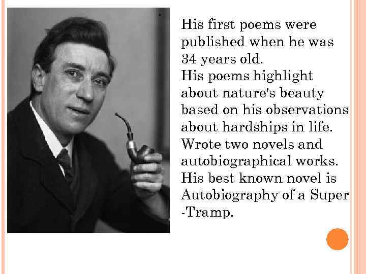 . His first poems were published when he was 34 years old. His poems