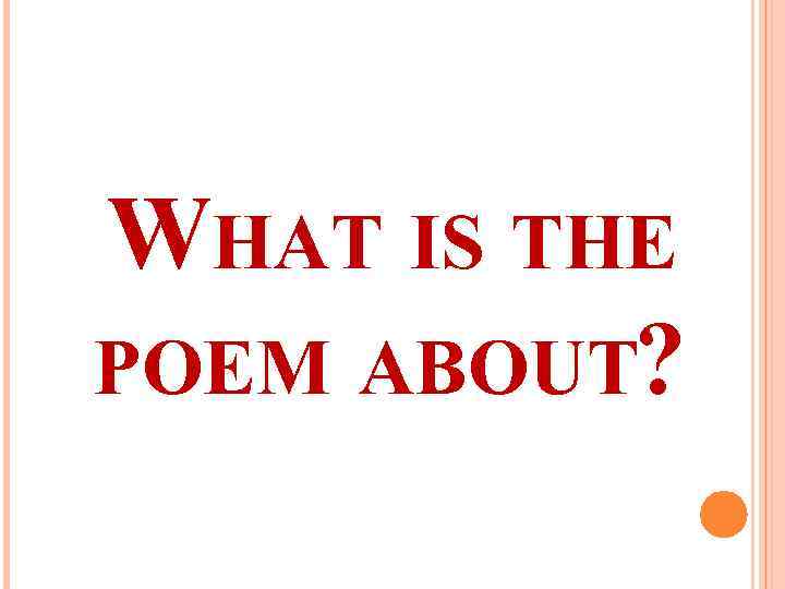 WHAT IS THE POEM ABOUT? 