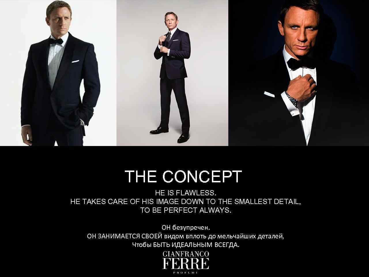 THE CONCEPT HE IS FLAWLESS. HE TAKES CARE OF HIS IMAGE DOWN TO THE