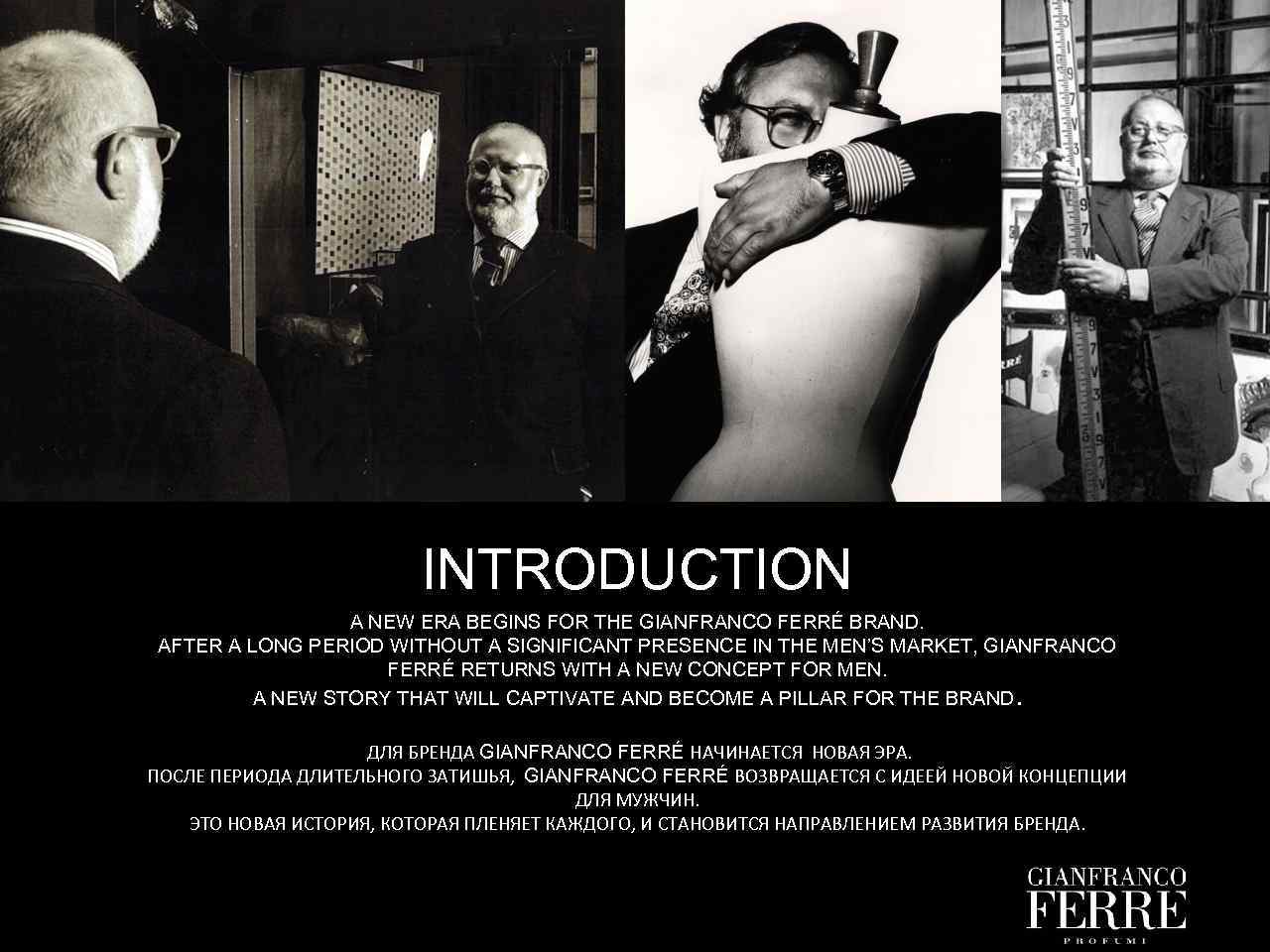 INTRODUCTION A NEW ERA BEGINS FOR THE GIANFRANCO FERRÉ BRAND. AFTER A LONG PERIOD