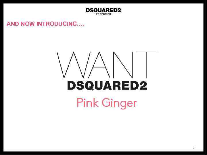 AND NOW INTRODUCING…. 2 