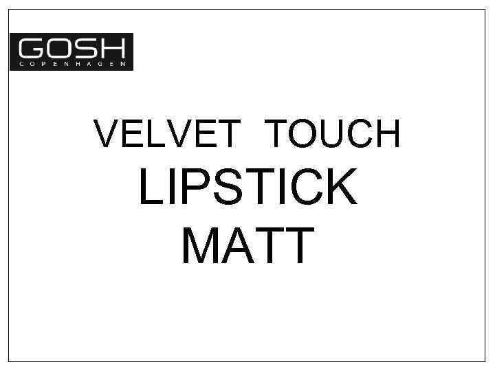 VELVET TOUCH LIPSTICK MATT 