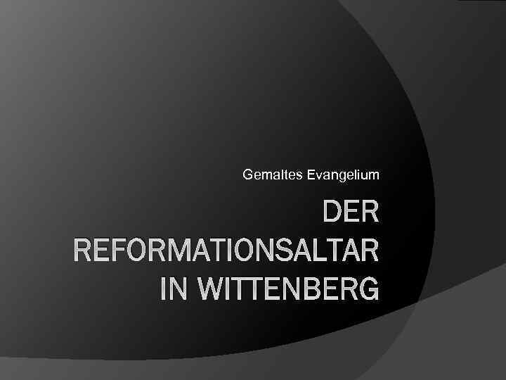 Gemaltes Evangelium DER REFORMATIONSALTAR IN WITTENBERG 