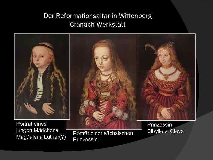 Der Reformationsaltar in Wittenberg Cranach Werkstatt Porträt eines jungen Mädchens Magdalena Luther(? ) Porträt