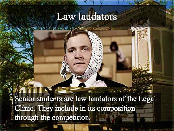 Law laudators Senior students are law laudators of the Legal Clinic. They include in