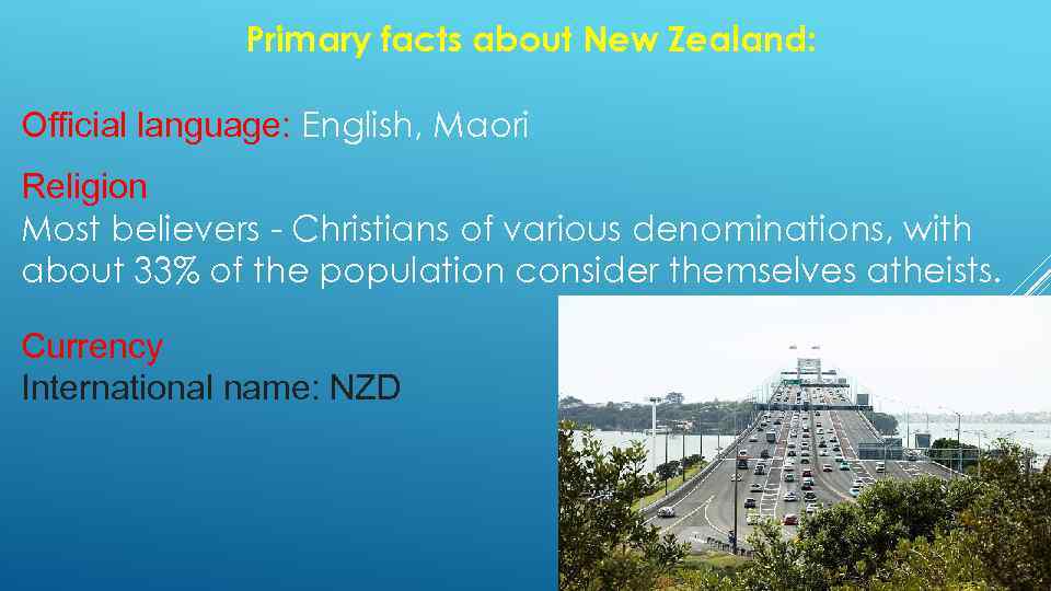Primary facts about New Zealand: Official language: English, Maori Religion Most believers - Christians
