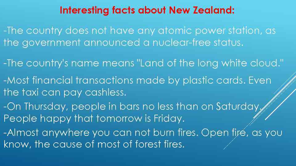 Interesting facts about New Zealand: -The country does not have any atomic power station,
