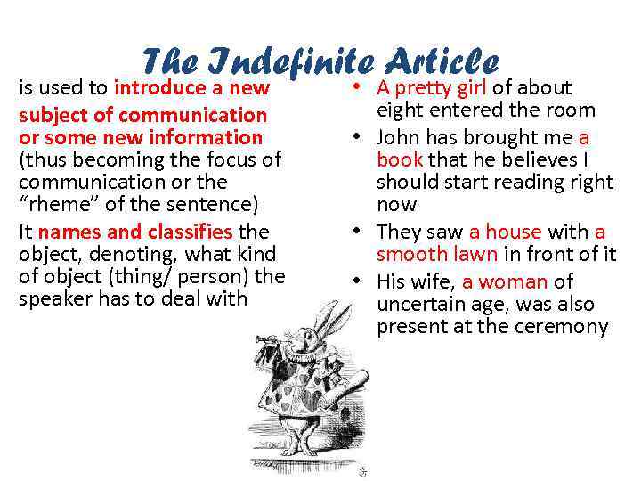 The Indefinite Article is used to introduce a new subject of communication or some