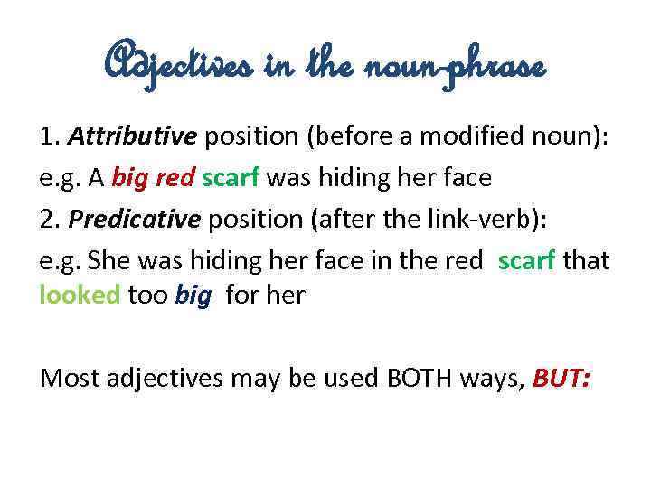 Adjectives in the noun-phrase 1. Attributive position (before a modified noun): e. g. A