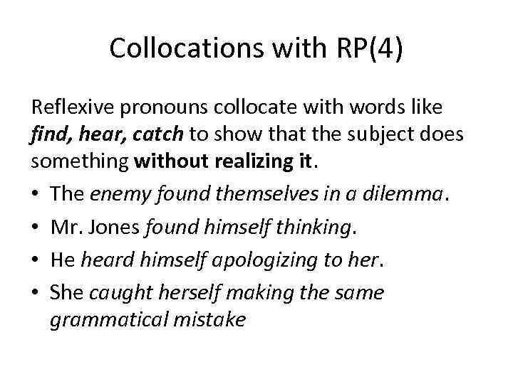 Collocations with RP(4) Reflexive pronouns collocate with words like find, hear, catch to show