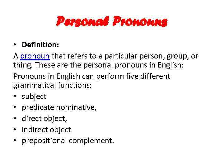 Personal Pronouns • Definition: A pronoun that refers to a particular person, group, or