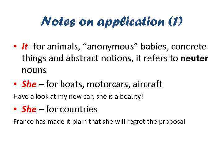 Notes on application (1) • It- for animals, “anonymous” babies, concrete things and abstract