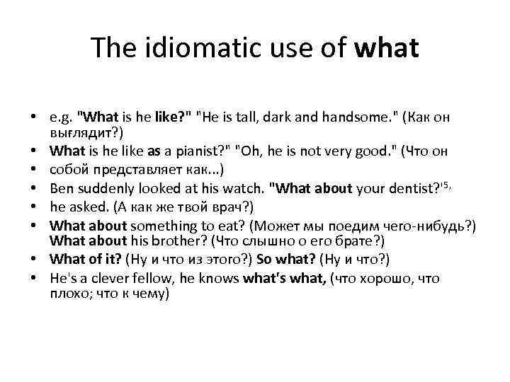 The idiomatic use of what • e. g. 